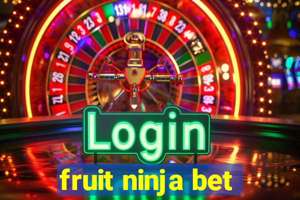 fruit ninja bet